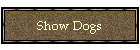 Show Dogs